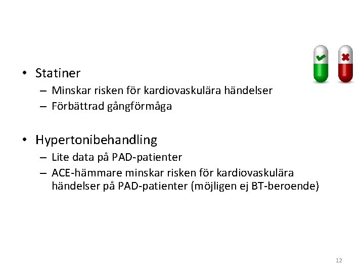  • Statiner – Minskar risken för kardiovaskulära händelser – Förbättrad gångförmåga • Hypertonibehandling