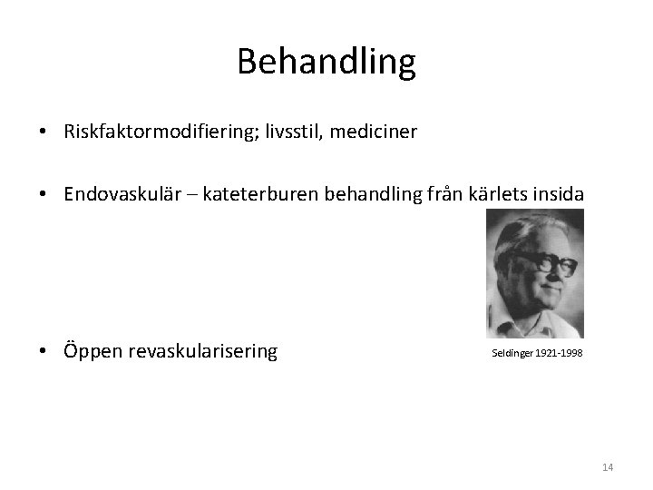 Behandling • Riskfaktormodifiering; livsstil, mediciner • Endovaskulär – kateterburen behandling från kärlets insida •