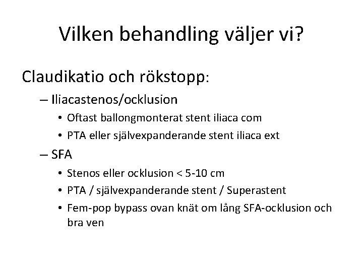 Vilken behandling väljer vi? Claudikatio och rökstopp: – Iliacastenos/ocklusion • Oftast ballongmonterat stent iliaca