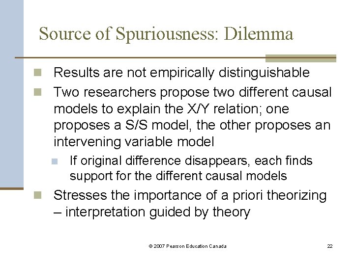 Source of Spuriousness: Dilemma n Results are not empirically distinguishable n Two researchers propose
