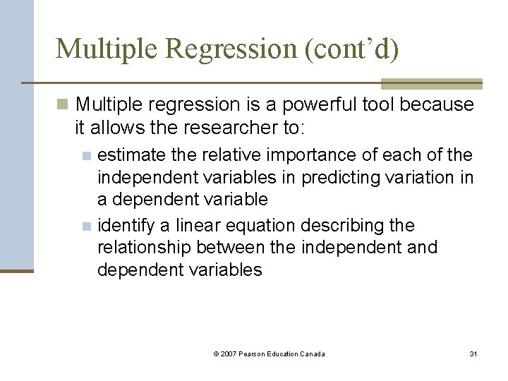 Multiple Regression (cont’d) n Multiple regression is a powerful tool because it allows the