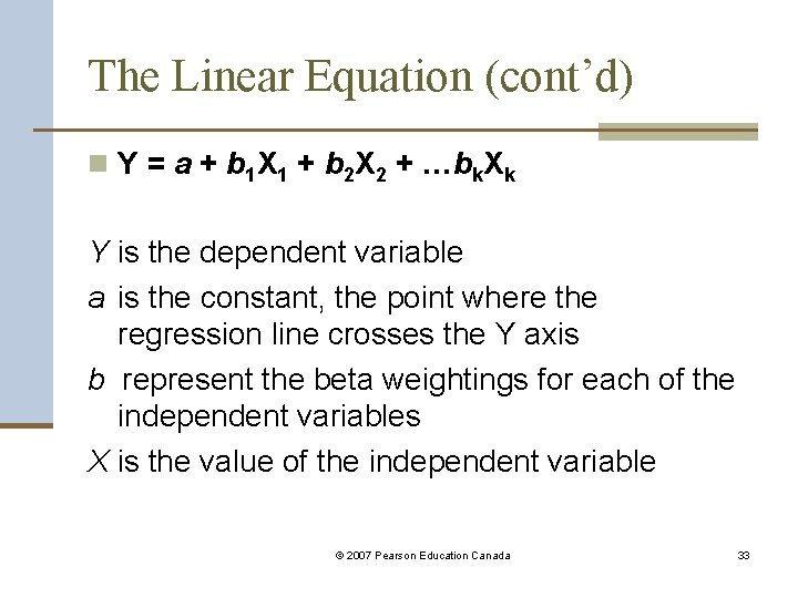 The Linear Equation (cont’d) n Y = a + b 1 X 1 +