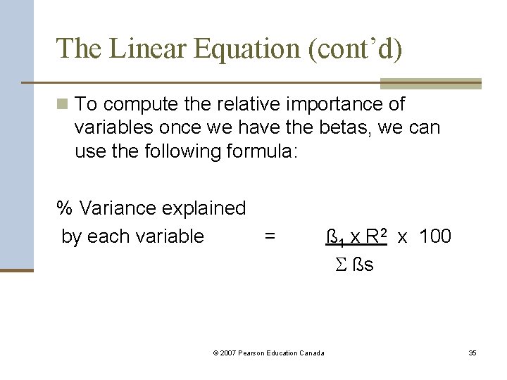 The Linear Equation (cont’d) n To compute the relative importance of variables once we