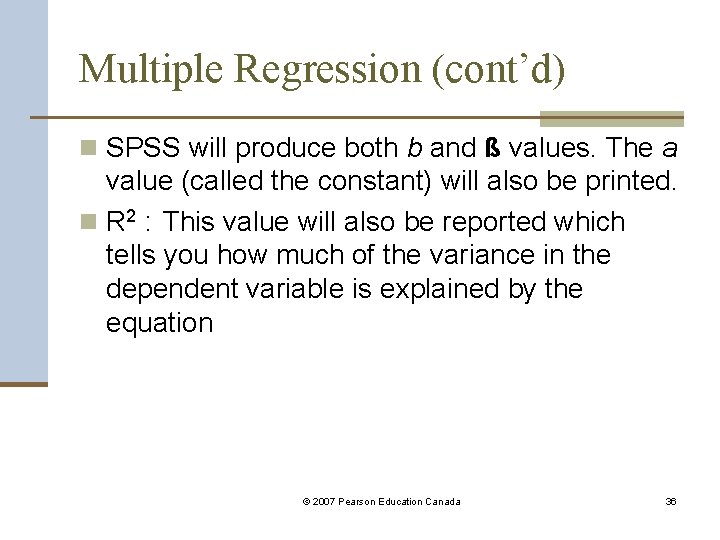 Multiple Regression (cont’d) n SPSS will produce both b and ß values. The a