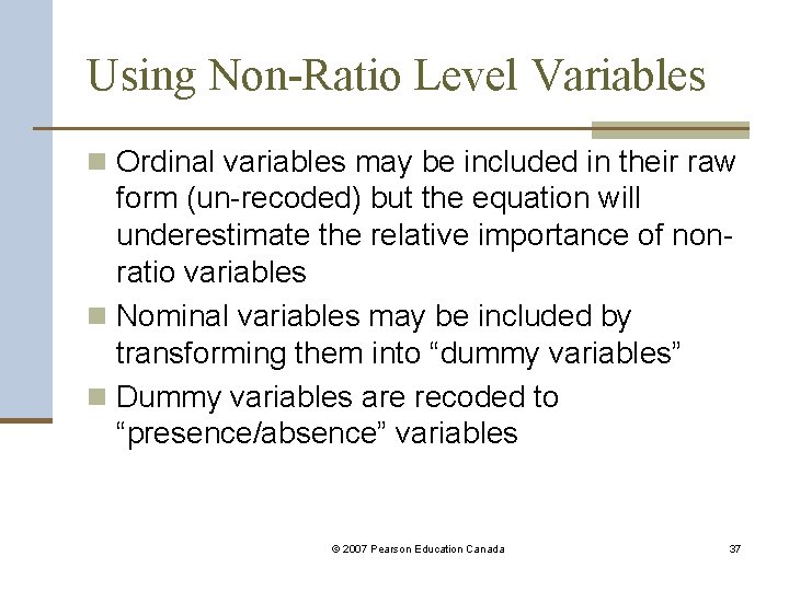 Using Non-Ratio Level Variables n Ordinal variables may be included in their raw form