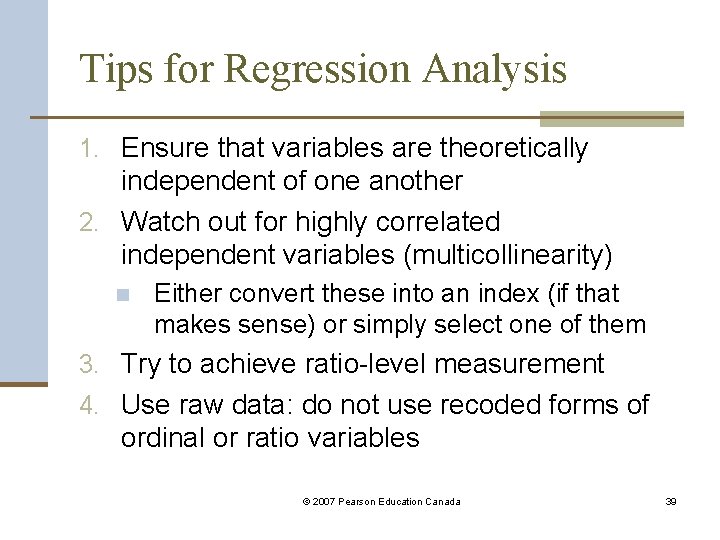 Tips for Regression Analysis 1. Ensure that variables are theoretically independent of one another