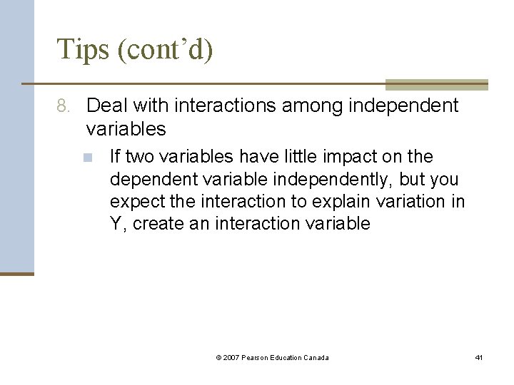Tips (cont’d) 8. Deal with interactions among independent variables n If two variables have