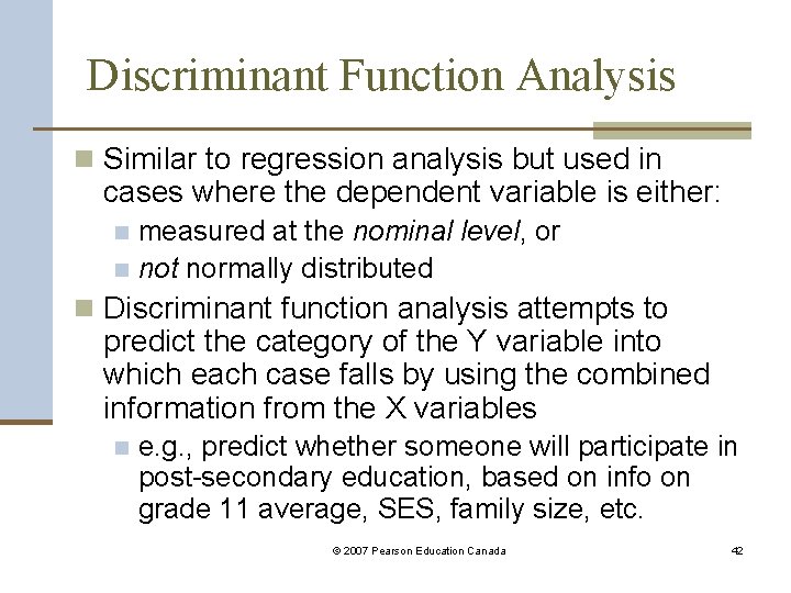 Discriminant Function Analysis n Similar to regression analysis but used in cases where the