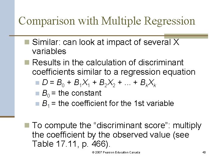 Comparison with Multiple Regression n Similar: can look at impact of several X variables