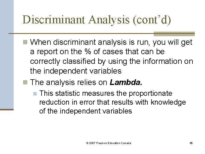 Discriminant Analysis (cont’d) n When discriminant analysis is run, you will get a report