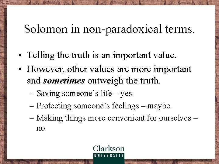 Solomon in non-paradoxical terms. • Telling the truth is an important value. • However,
