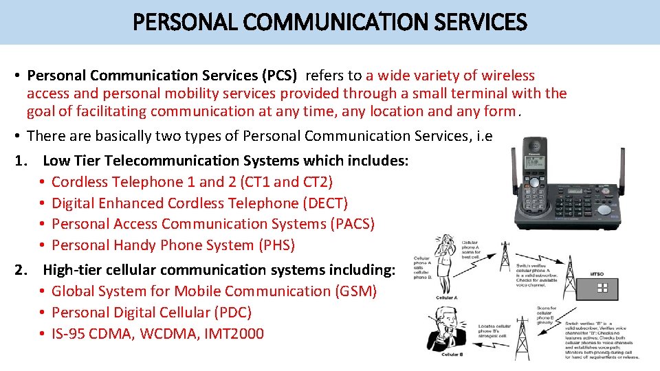 PERSONAL COMMUNICATION SERVICES • Personal Communication Services (PCS) refers to a wide variety of