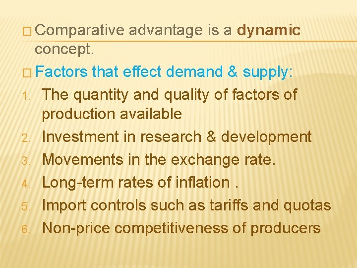 � Comparative advantage is a dynamic concept. � Factors that effect demand & supply: