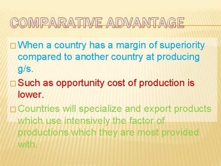COMPARATIVE ADVANTAGE � When a country has a margin of superiority compared to another