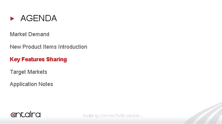 AGENDA Market Demand New Product Items Introduction Key Features Sharing Target Markets Application Notes