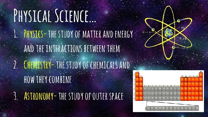 Physical Science… 1. Physics- the study of matter and energy and the interactions between