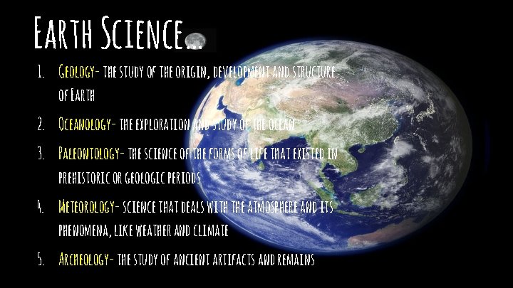 Earth Science… 1. Geology- the study of the origin, development and structure of Earth