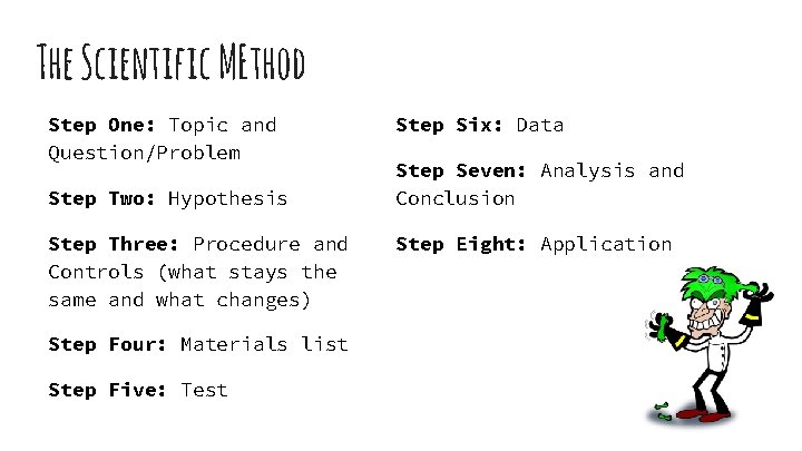 The Scientific MEthod Step One: Topic and Question/Problem Step Two: Hypothesis Step Three: Procedure