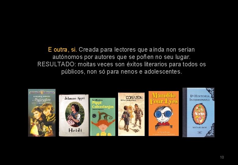 E outra, si. Creada para lectores que aínda non serían autónomos por autores que