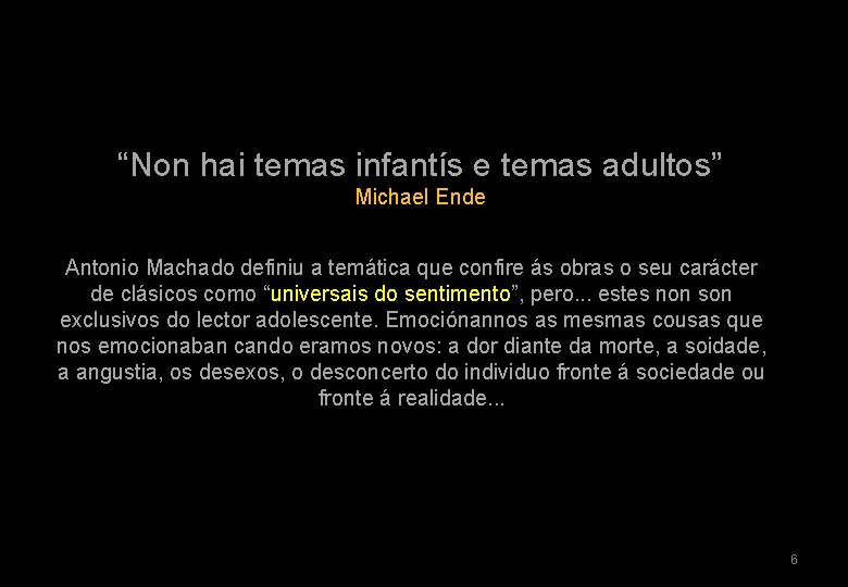 “Non hai temas infantís e temas adultos” Michael Ende Antonio Machado definiu a temática