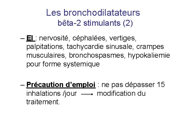 Les bronchodilatateurs bêta-2 stimulants (2) – EI : nervosité, céphalées, vertiges, palpitations, tachycardie sinusale,