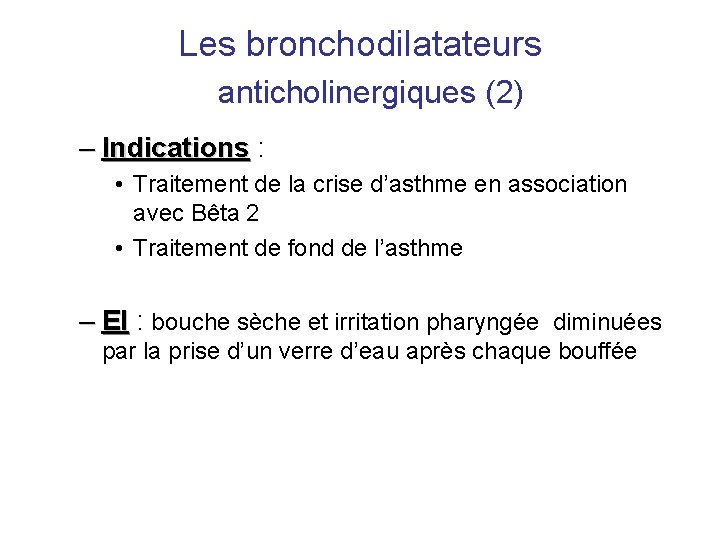 Les bronchodilatateurs anticholinergiques (2) – Indications : • Traitement de la crise d’asthme en