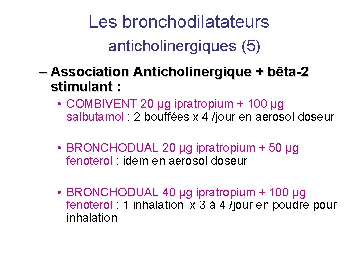 Les bronchodilatateurs anticholinergiques (5) – Association Anticholinergique + bêta-2 stimulant : • COMBIVENT 20