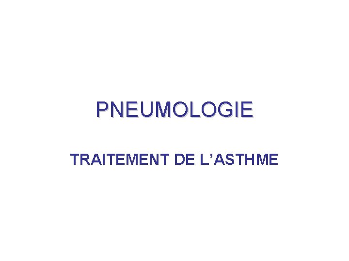 PNEUMOLOGIE TRAITEMENT DE L’ASTHME 