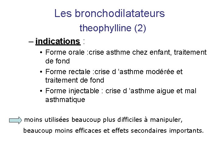 Les bronchodilatateurs theophylline (2) – indications : • Forme orale : crise asthme chez