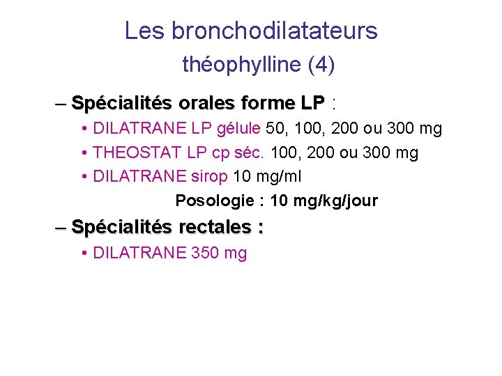 Les bronchodilatateurs théophylline (4) – Spécialités orales forme LP : • DILATRANE LP gélule