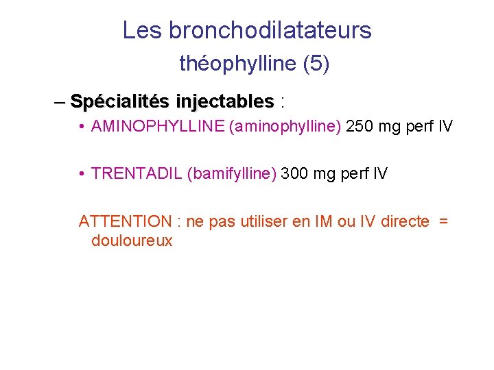 Les bronchodilatateurs théophylline (5) – Spécialités injectables : • AMINOPHYLLINE (aminophylline) 250 mg perf