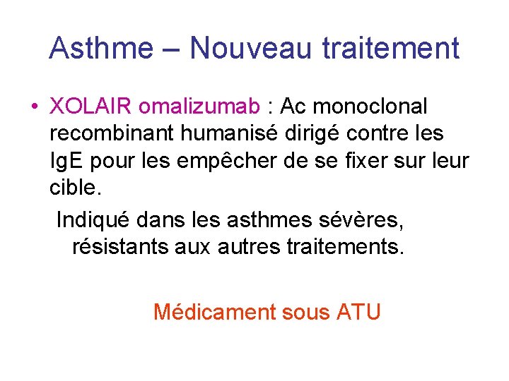 Asthme – Nouveau traitement • XOLAIR omalizumab : Ac monoclonal recombinant humanisé dirigé contre