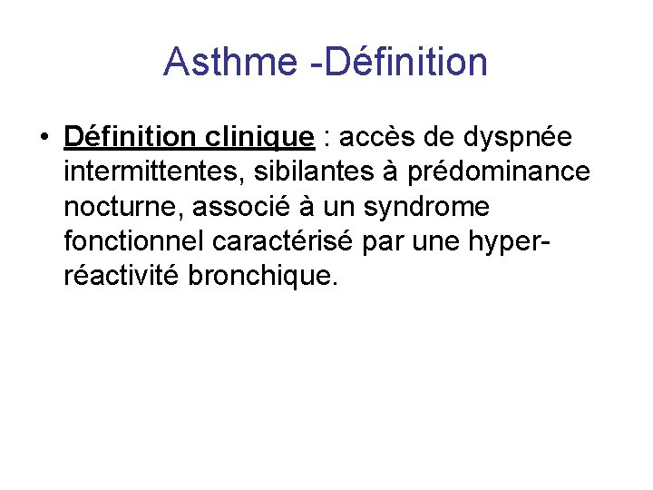 Asthme -Définition • Définition clinique : accès de dyspnée intermittentes, sibilantes à prédominance nocturne,