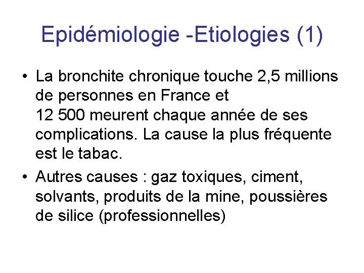 Epidémiologie -Etiologies (1) • La bronchite chronique touche 2, 5 millions de personnes en