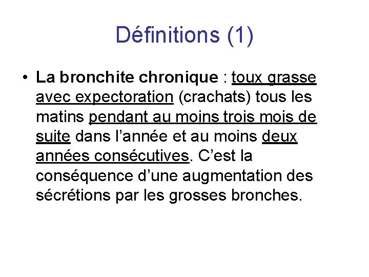 Définitions (1) • La bronchite chronique : toux grasse avec expectoration (crachats) tous les