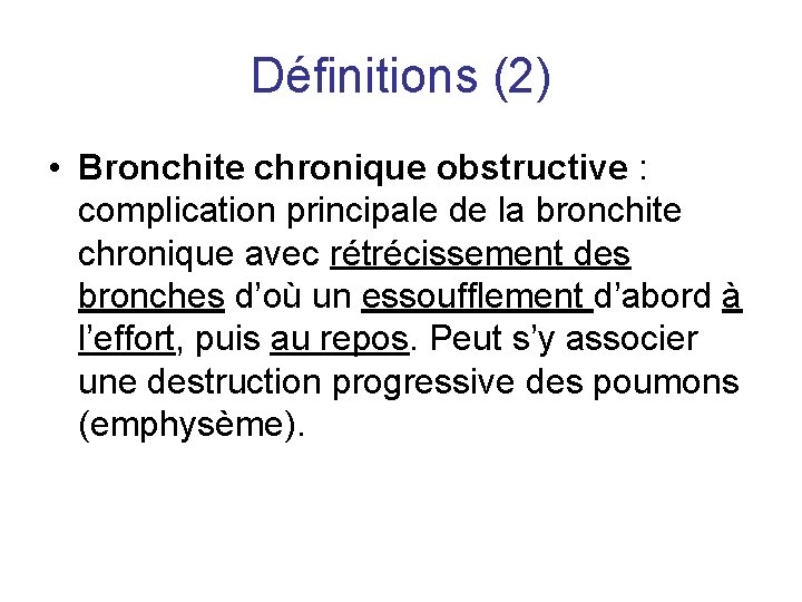 Définitions (2) • Bronchite chronique obstructive : complication principale de la bronchite chronique avec