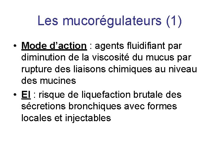 Les mucorégulateurs (1) • Mode d’action : agents fluidifiant par diminution de la viscosité