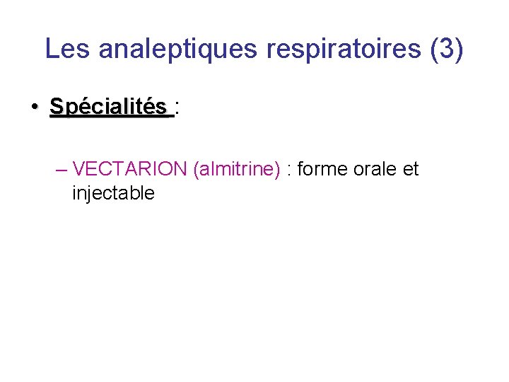 Les analeptiques respiratoires (3) • Spécialités : – VECTARION (almitrine) : forme orale et