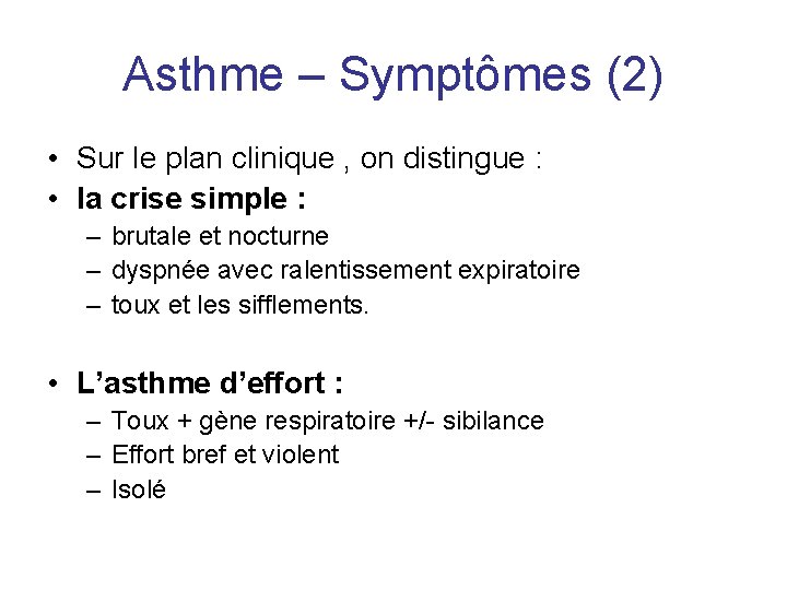 Asthme – Symptômes (2) • Sur le plan clinique , on distingue : •