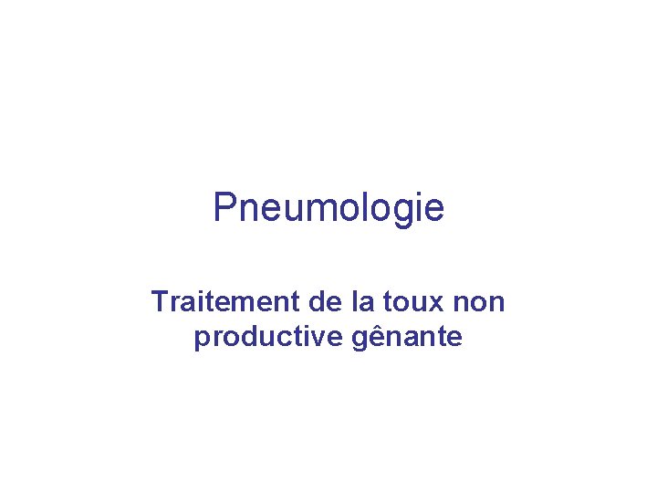 Pneumologie Traitement de la toux non productive gênante 