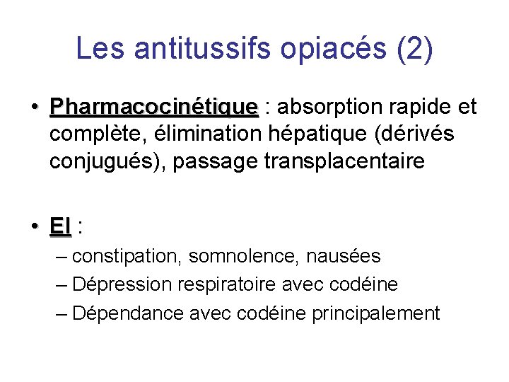 Les antitussifs opiacés (2) • Pharmacocinétique : absorption rapide et complète, élimination hépatique (dérivés