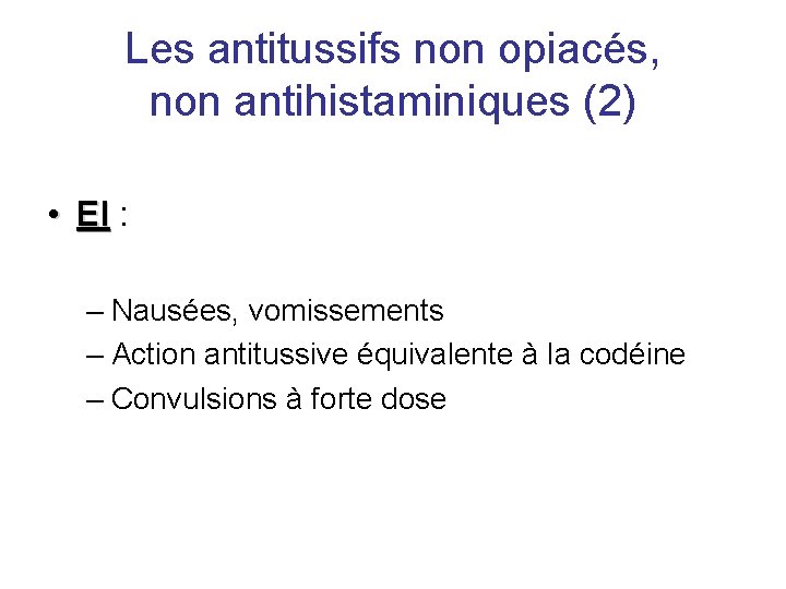 Les antitussifs non opiacés, non antihistaminiques (2) • EI : – Nausées, vomissements –