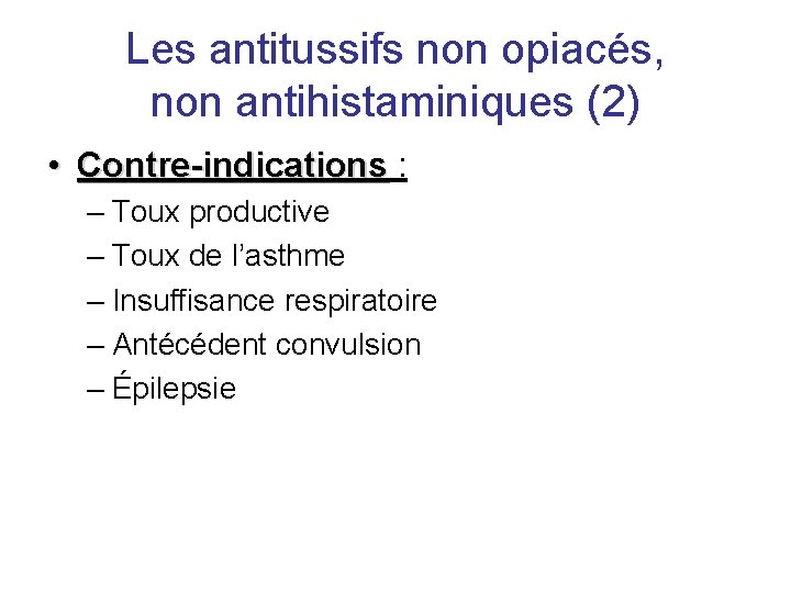 Les antitussifs non opiacés, non antihistaminiques (2) • Contre-indications : – Toux productive –