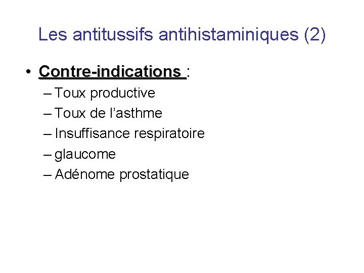 Les antitussifs antihistaminiques (2) • Contre-indications : – Toux productive – Toux de l’asthme