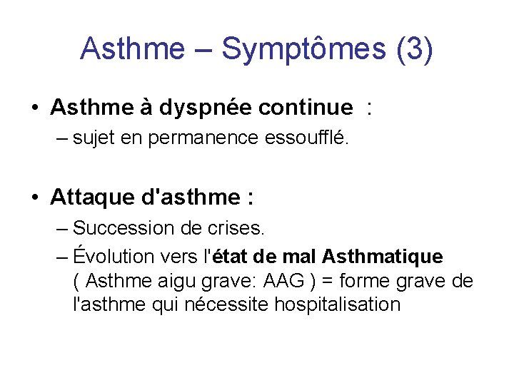 Asthme – Symptômes (3) • Asthme à dyspnée continue : – sujet en permanence