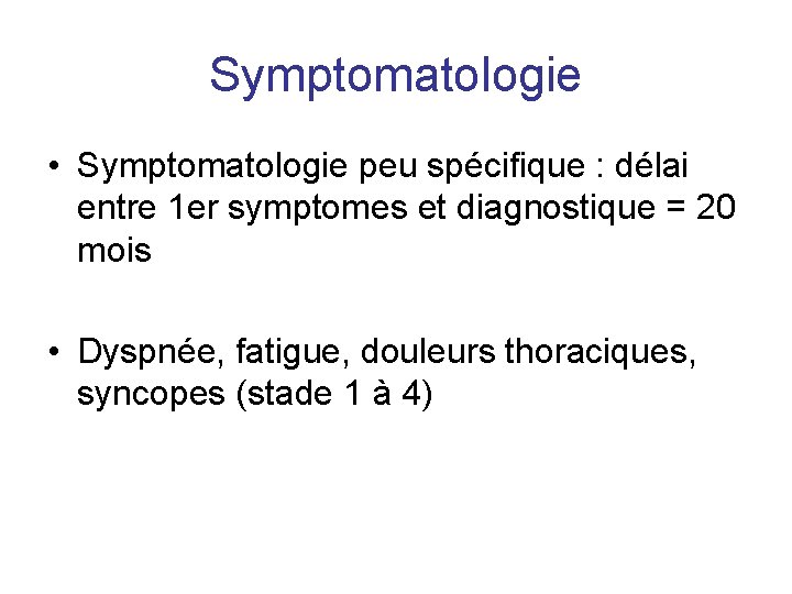 Symptomatologie • Symptomatologie peu spécifique : délai entre 1 er symptomes et diagnostique =