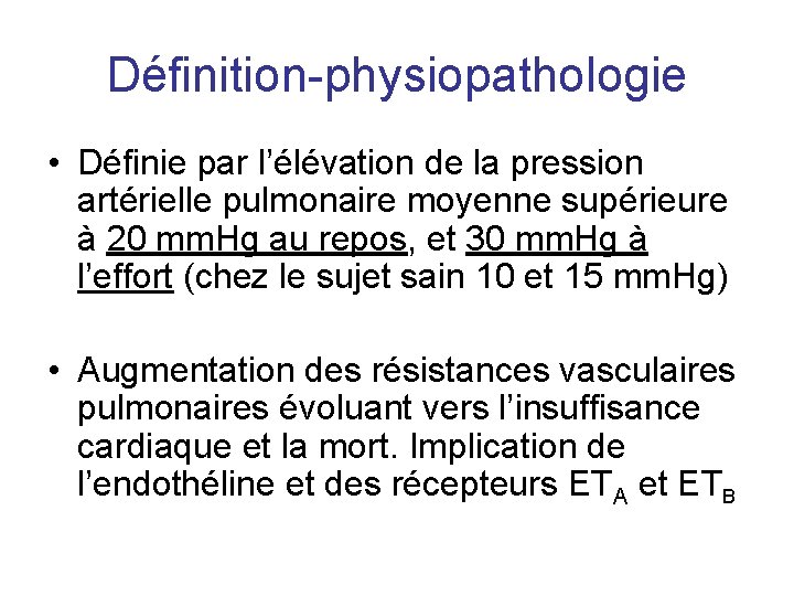 Définition-physiopathologie • Définie par l’élévation de la pression artérielle pulmonaire moyenne supérieure à 20