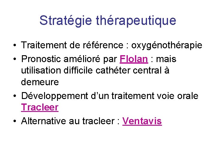 Stratégie thérapeutique • Traitement de référence : oxygénothérapie • Pronostic amélioré par Flolan :