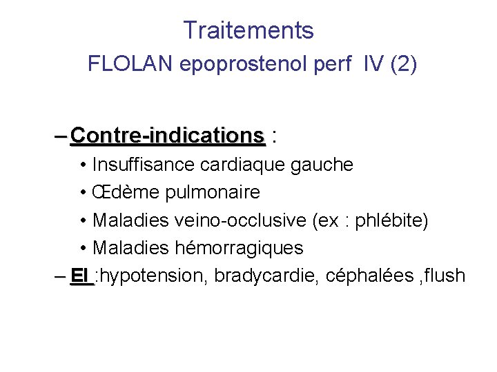 Traitements FLOLAN epoprostenol perf IV (2) – Contre-indications : • Insuffisance cardiaque gauche •