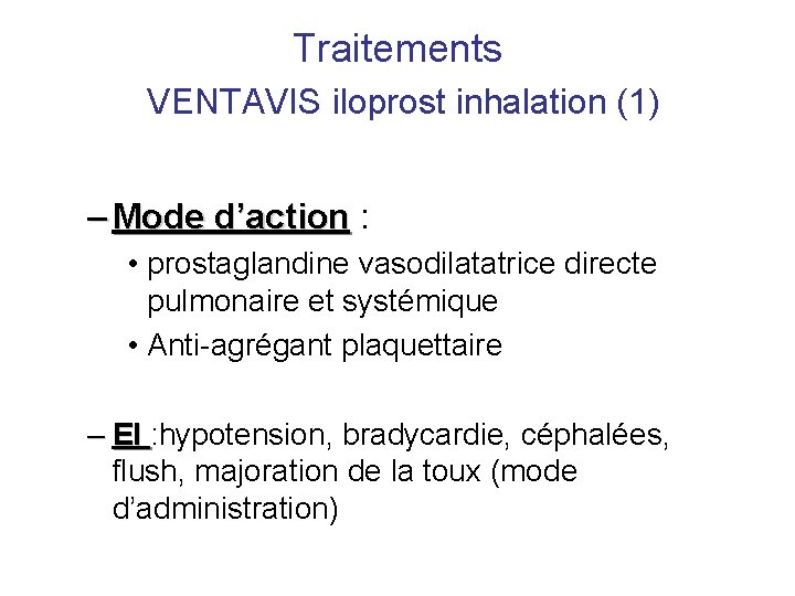 Traitements VENTAVIS iloprost inhalation (1) – Mode d’action : • prostaglandine vasodilatatrice directe pulmonaire